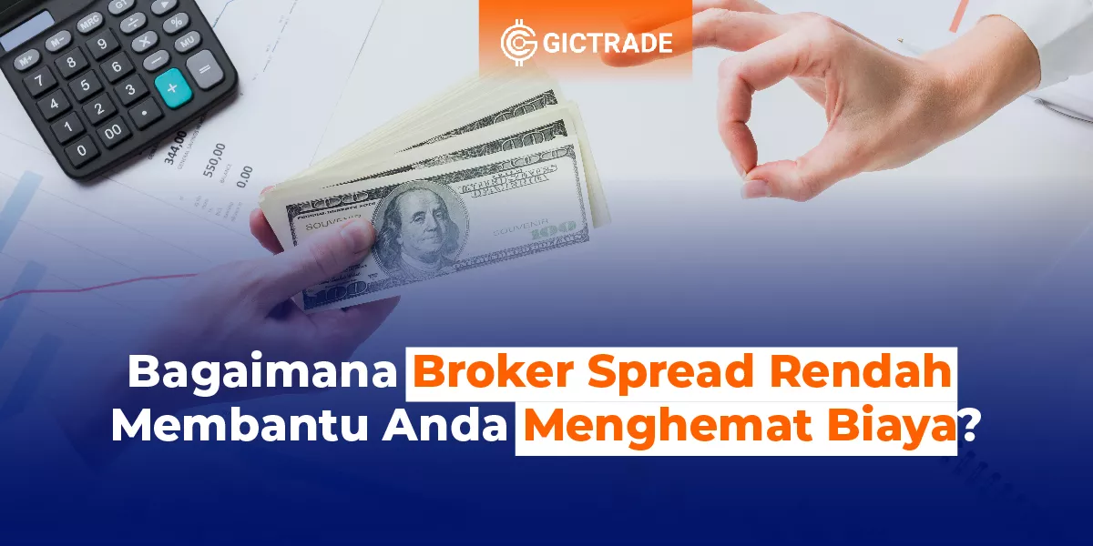 Broker Spread Rendah Membantu Anda Menghemat Biaya